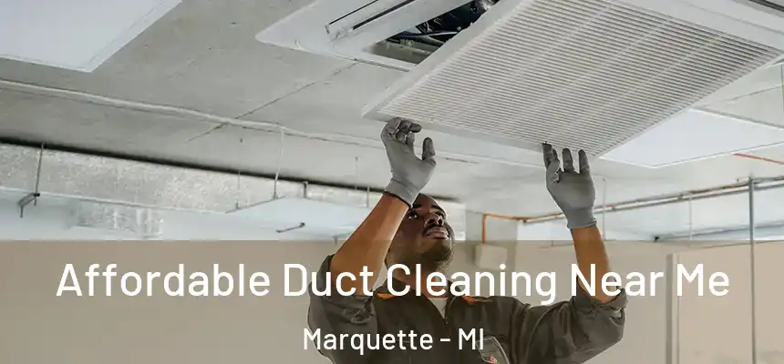  Affordable Duct Cleaning Near Me Marquette - MI