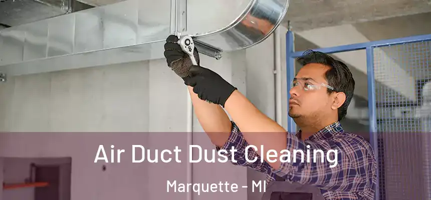 Air Duct Dust Cleaning Marquette - MI