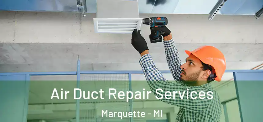  Air Duct Repair Services Marquette - MI