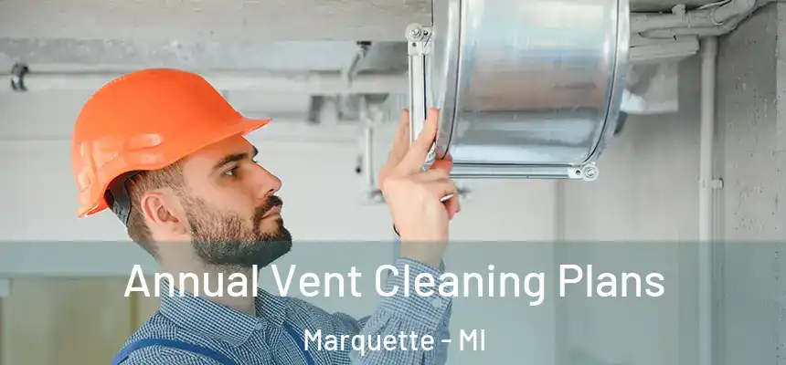  Annual Vent Cleaning Plans Marquette - MI