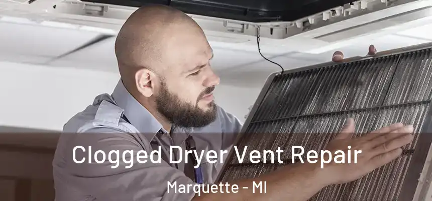 Clogged Dryer Vent Repair Marquette - MI