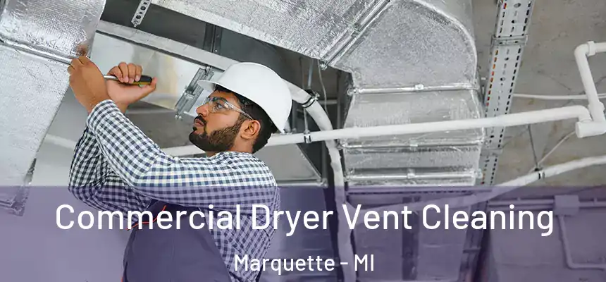 Commercial Dryer Vent Cleaning Marquette - MI