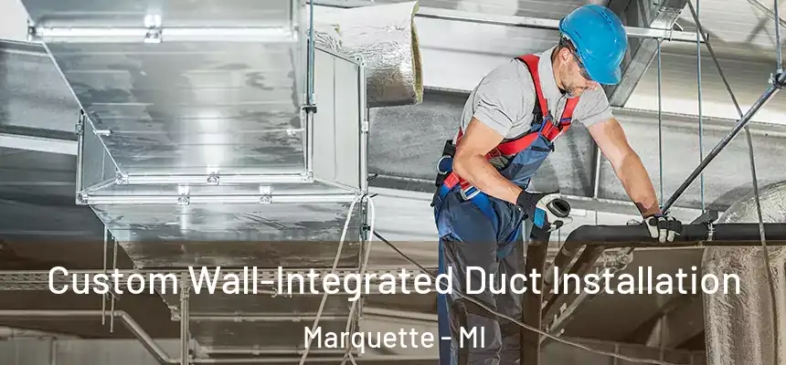  Custom Wall-Integrated Duct Installation Marquette - MI