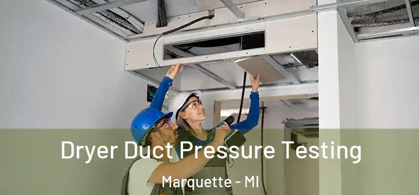  Dryer Duct Pressure Testing Marquette - MI