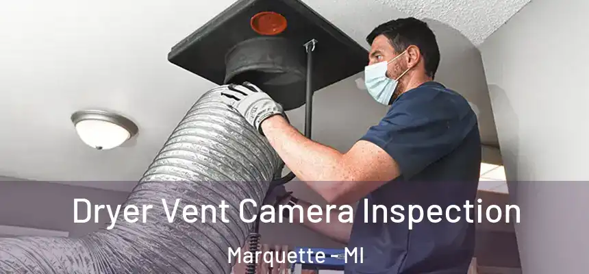  Dryer Vent Camera Inspection Marquette - MI