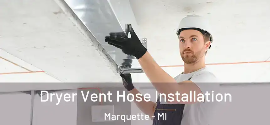  Dryer Vent Hose Installation Marquette - MI