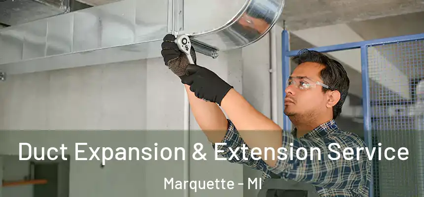  Duct Expansion & Extension Service Marquette - MI