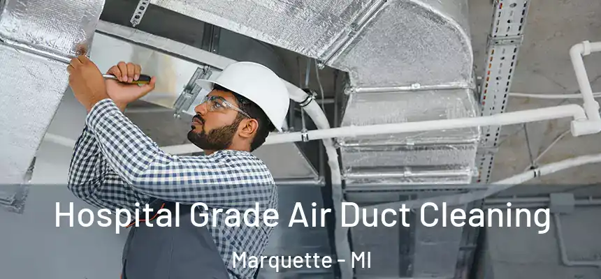 Hospital Grade Air Duct Cleaning Marquette - MI