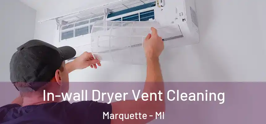 In-wall Dryer Vent Cleaning Marquette - MI